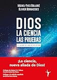 Dios - La ciencia - Las pruebas: El albor de una revolución (Ensayos) -Español