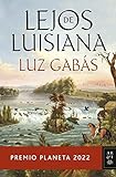 Lejos de Luisiana: Premio Planeta 2022 (Autores Españoles e Iberoamericanos)