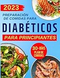 Preparación De Comidas Para Diabéticos (Para Principiantes): Recetas Fáciles y Sabrosas para Diabetes Tipo 2, Prediabetes y Diabetes Recién Diagnosticada