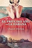 El próximo año en La Habana: Una revolucionaria historia conecta el destino de una familia con la verdad de sus recuerdos (Grandes Novelas)