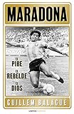 Maradona: el pibe, el rebelde, el dios (Deportes)