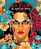 Lola Flores: El arte de vivir (Vidas Ilustradas)
